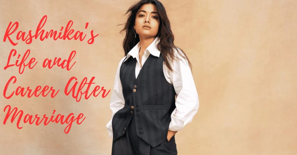 Rashmika’s Life and Career After Marriage