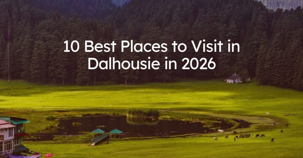 10 Best Places to Visit in Dalhousie in 2026