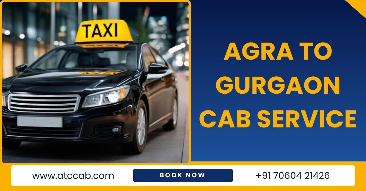 You are currently viewing Agra to Gurgaon Cab Service – Book Reliable Taxi Online