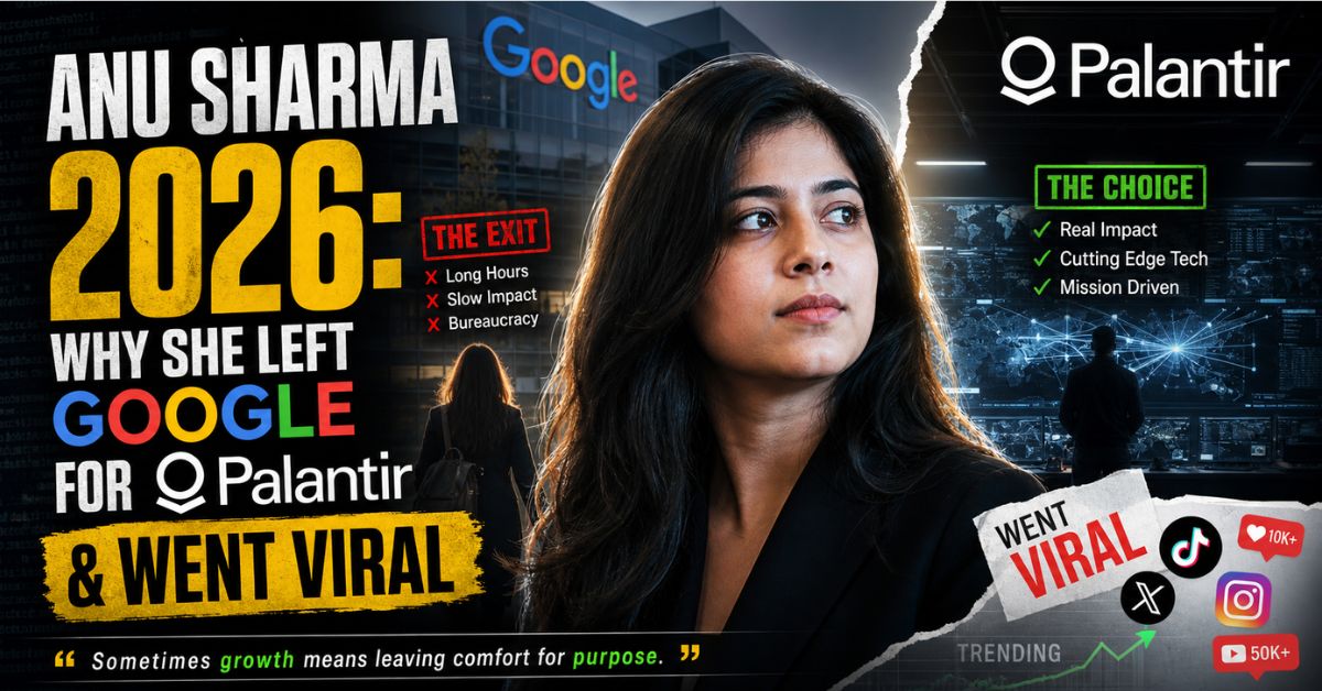 You are currently viewing Anu Sharma 2026: Why She Left Google for Palantir & Went Viral