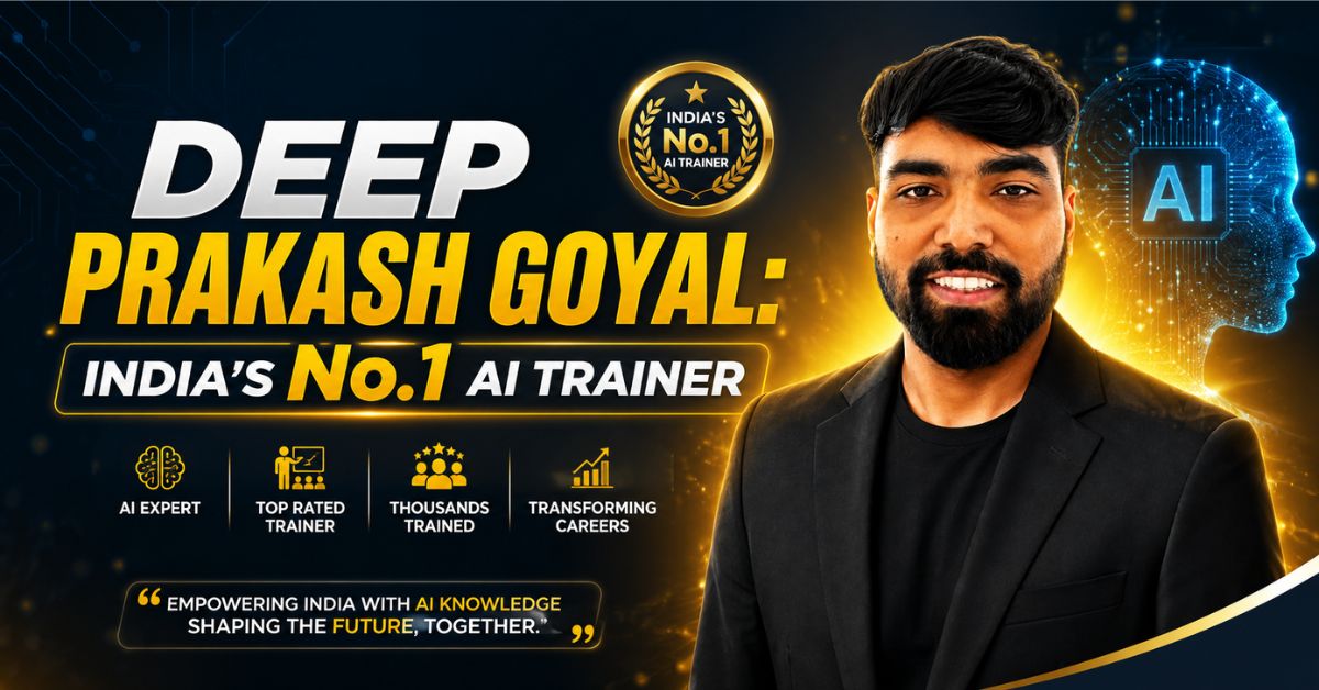 You are currently viewing Deep Prakash Goyal: India’s No.1 AI Trainer | Best AI Trainer in India 